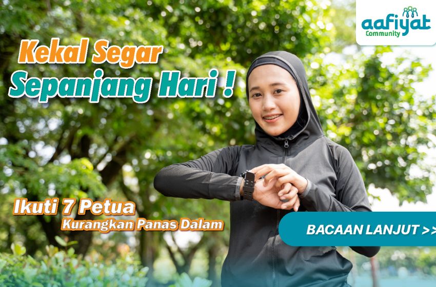 Kekal Segar Sepanjang Hari! Ikuti 7 Petua Kurangkan Panas Dalam
